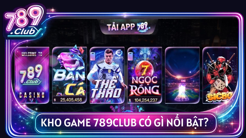 Kho Game 789Club Co Gi Noi Bat